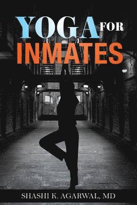 bokomslag Yoga for Inmates: Repairing, recharging and revitalizing your physical, emotional and spiritual self during incarceration