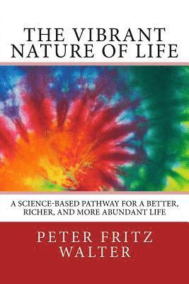 The Vibrant Nature of Life: A Science-Based Pathway for a Better, Richer, and More Abundant Life 1