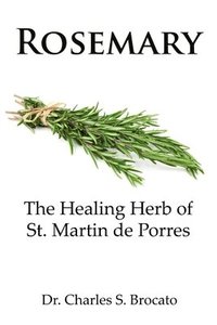 bokomslag Rosemary: The Healing Herb of St. Martin de Porres