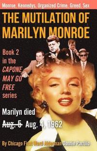 bokomslag The Mutilation of Marilyn Monroe: Book Two in the Capone May Go Free series