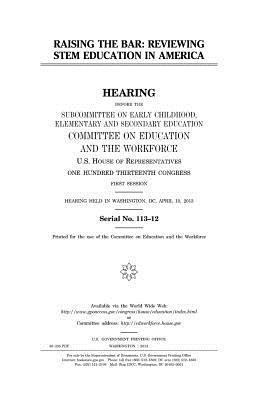 United States House of Representatives, Committee on Education and Th Workforce - Raising the bar: reviewing STEM education in America, Häftad