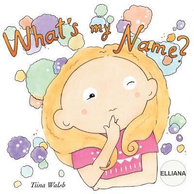 What's my name? ELLIANA 1