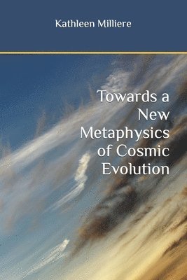 Kathleen Milliere - Towards a New Metaphysics of Cosmic Evolution, Häftad