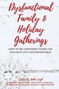 bokomslag Dysfunctional Family & Holiday Gatherings: How to be Confident When the Holidays Get Uncomfortable