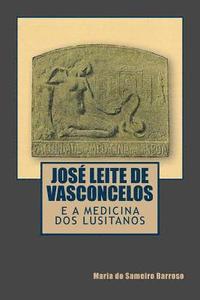 bokomslag Jose Leite de Vasconcelos e a Medicina dos Lusitanos