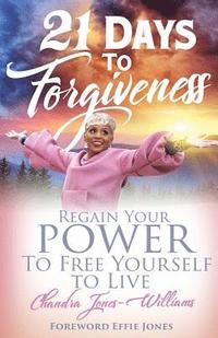 bokomslag 21 Days to Forgiveness: Regain Your Power To Free Yourself to Live