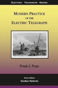 bokomslag Modern Practice of the Electric Telegraph: A Handbook for Electricians and Operators
