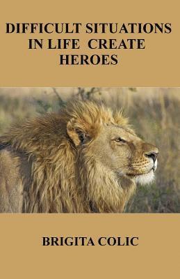 Difficult Situations In Life Create Heroes 1