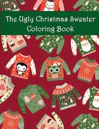 bokomslag The Ugly Christmas Sweater Coloring Book: An Adult Coloring Book with Fun Relax Calm and Stress Relief.