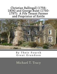 bokomslag Christian Ballingall (1756-1834) and George Buist (1750-1797): A Fife Tenant Farmer and Proprietor of Kettle: By Their Fourth Great Grandson