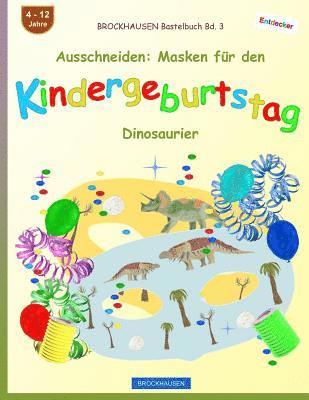 BROCKHAUSEN Bastelbuch Bd. 3 - Ausschneiden: Masken für den Kindergeburtstag: Dinosaurier 1