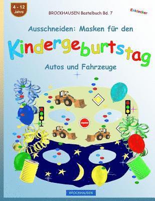 BROCKHAUSEN Bastelbuch Bd. 7 - Ausschneiden: Masken für den Kindergeburtstag: Autos und Fahrzeuge 1