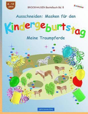 BROCKHAUSEN Bastelbuch Bd. 8 - Ausschneiden: Masken für den Kindergeburtstag: Meine Traumpferde 1