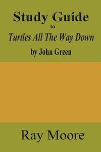 bokomslag Study Guide to Turtles All The Way Down by John Green