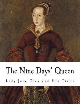 The Nine Days' Queen: Lady Jane Grey and Her Times 1