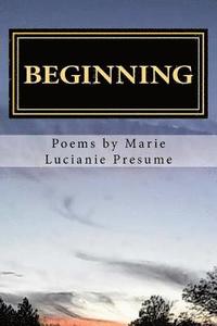 bokomslag BEGINNING poems by Marie Lucianie Presume: My thoughts, My life, My reality