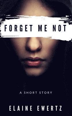 Forget Me Not: A Short Story 1