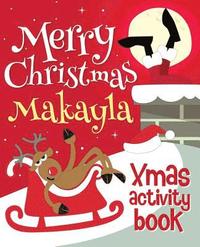 bokomslag Merry Christmas Makayla - Xmas Activity Book: (Personalized Children's Activity Book)