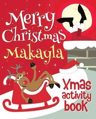 Merry Christmas Makayla - Xmas Activity Book: (Personalized Children's Activity Book) 1