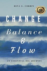 bokomslag Change, Balance, & Flow: An Essential Oil Journey