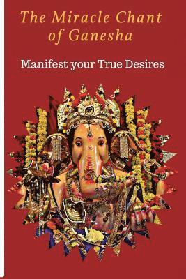 bokomslag The Miracle chant of Ganesha: Manifest your True Desire