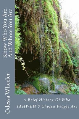 Odessa C. Wheeler - Know Who You Are And Whose You Are: A Brief History Of Who YAHWEH'S Chosen People Are, Häftad