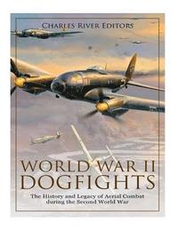 bokomslag World War II Dogfights: The History and Legacy of Aerial Combat during the Second World War