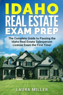 Idaho Real Estate Exam Prep: The Complete Guide to Passing the Idaho Real Estate Salesperson License Exam the First Time! 1