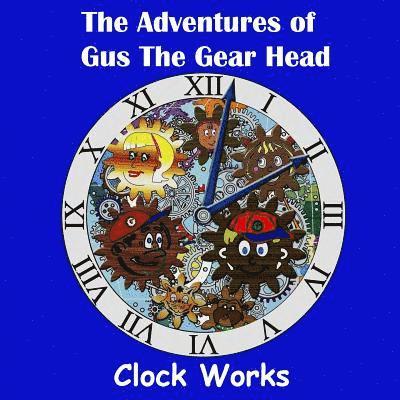 The Adventures of Gus the Gear Head - Clock Works 1