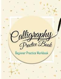 bokomslag Calligraphy Practice Book: Beginner Practice Workbook: Capital & Small Letter Calligraphy Alphabet for Letter Practice Pages Form 4 Paper Type (A