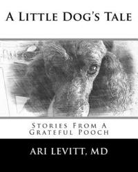 bokomslag A Little Dog's Tale: Stories From A Grateful Pooch