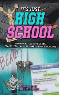 bokomslag Ijhs: It's Just High School: Inspiring Reflections of the Beauty, Pain, and Pressure of High School Life