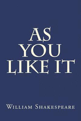 William Shakespeare - As You Like It: A Pastoral Comedy by William Shakespeare Believed to Have Been Written in 1599 and First Published in the First Folio in 1623, Häftad