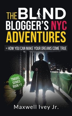 The Blind Blogger's NYC Adventures: + How You Can Make YOUR Dreams Come True 1