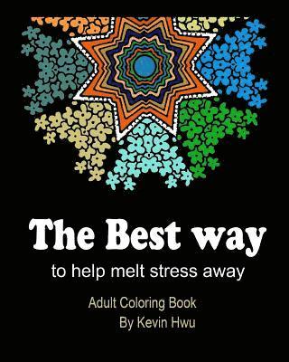 The Best Way To Help Melt Stress Away: Adult Coloring Book 1