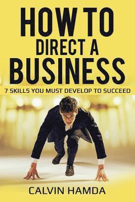 bokomslag How to Direct a Business: 7 Skills You Must Develop to Succeed