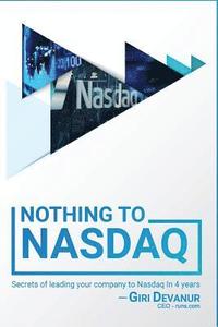bokomslag Nothing To Nasdaq: Secrets of leading your company to Nasdaq In 4 years