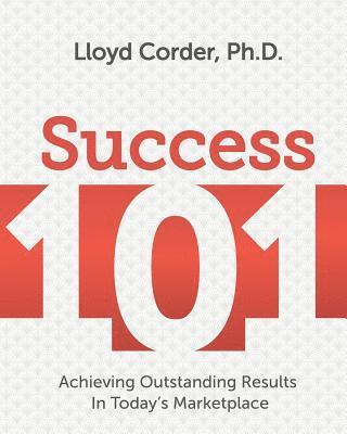 Success 101: Achieving Outstanding Results in Today's Marketplace 1