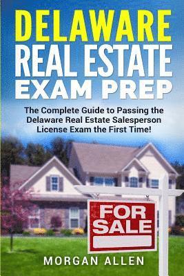 Delaware Real Estate Exam Prep: The Complete Guide to Passing the Delaware Real Estate Salesperson License Exam the First Time! 1