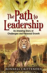 bokomslag The Path to Leadership: An Amazing Story of Challenges and Personal Growth