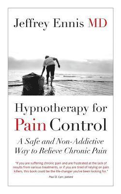 Jeffrey Howard Ennis - Hypnotherapy for Pain Control: A Safe and Non-Addictive Way to Relieve Chronic Pain, Häftad