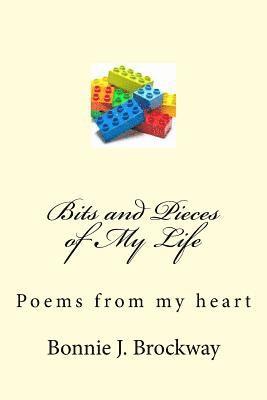 Bits and Pieces of My Life: Poems From My Heart 1