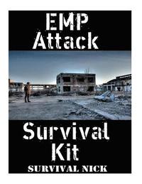 bokomslag EMP Attack Survival Kit: The Ultimate Step-By-Step Beginner's Guide On How To Assemble A Complete Survival Stockpile To Help You Survive An EMP