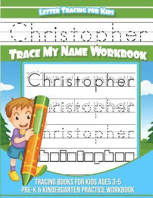 Christopher Letter Tracing for Kids Trace my Name Workbook: Tracing Books for Kids ages 3 - 5 Pre-K & Kindergarten Practice Workbook 1