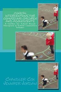 bokomslag Clinical Interventions for Counseling Children and Adolescents: A Toolbox for School-Based Therapists & School Counselors