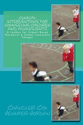 Clinical Interventions for Counseling Children and Adolescents: A Toolbox for School-Based Therapists & School Counselors 1