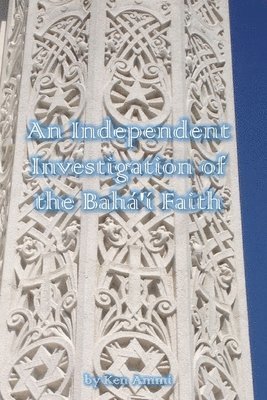 Ken Ammi - Independent Investigation of the Baha'i Faith, Häftad