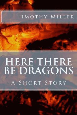 Timothy Miller - Here There Be Dragons, Häftad