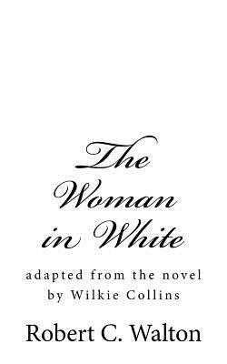Robert C. Walton - The Woman in White: adapted from the novel by Wilkie Collins, Häftad