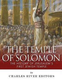 bokomslag The Temple of Solomon: The History of Jerusalem's First Jewish Temple